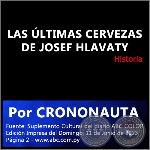 LAS ÚLTIMAS CERVEZAS DE JOSEF HLAVATY - Por CRONONAUTA - Domingo, 11 de Junio de 2023